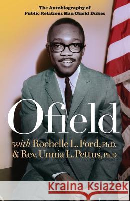 Ofield: The Autobiography of Public Relations Man Ofield Dukes Ofield Dukes Rochelle L. Ford Unnia L. Pettus 9780999024515 Prmuseum Press, LLC