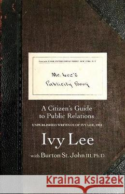 Mr. Lee's Publicity Book: A Citizen's Guide to Public Relations Ivy Ledbetter Lee Burton S Barry Spector 9780999024522 Prmuseum Press, LLC