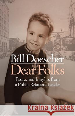 Dear Folks: Essays and Insights from a Public Relations Leader Bill Doescher Traci Dutton Ludwig Barry Spector 9780999024577 Doescher Group Ltd