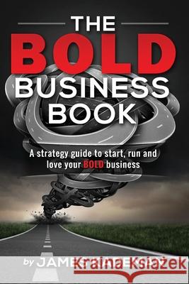 The BOLD Business Book: A strategy guide to start, run and love your BOLD business Kademan, James 9780999025840 Draw in Customers Business Coaching
