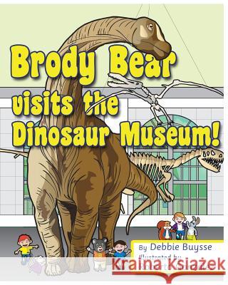 Brody Bear Visits the Dinosaur Museum! Debbie Buysse 9780999029527 Amber Light Publishing