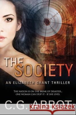 The Society: Elizabeth Grant Thrillers Book 1 Abbot, C. G. 9780999031872 Blazing Sword Publishing Ltd.
