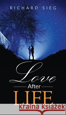 Love After Life Richard Sieg 9780999032718