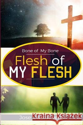 Bone of My Bone and Flesh of My Flesh Jose Uriel Rivera/Collazo 9780999033500 Oikos Global Ministries