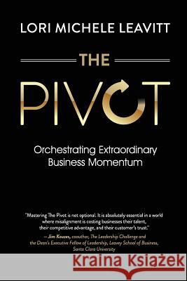 The Pivot: Orchestrating Extraordinary Business Momentum Lori Michele Leavitt 9780999033609 Abrige Corp.