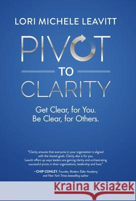 Pivot to Clarity: Get Clear, for You. Be Clear, for Others. Lori Michele Leavitt 9780999033647 Abrige Media