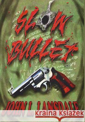 Slow Bullet John L. Lansdale 9780999036112 Bookvoice Publishing