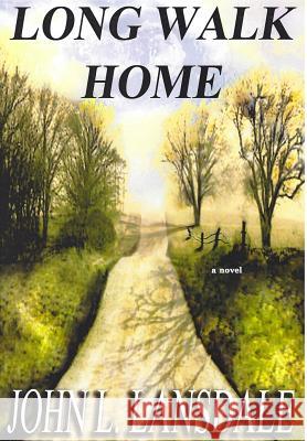 Long Walk Home John L. Lansdale 9780999036167 Bookvoice Publishing