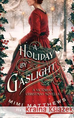 A Holiday By Gaslight: A Victorian Christmas Novella Matthews, Mimi 9780999036471 Perfectly Proper Press