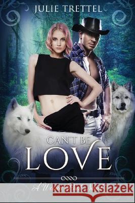 Can't Be Love Julie Trettel   9780999042366 Julie Trettel Books