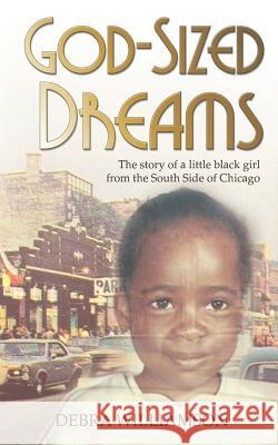 God-Sized Dreams: The Story of A Little Black Girl From The South Side Of Chicago Williamson, Debra 9780999043165