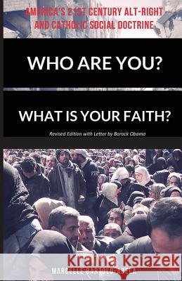 Who Are You? What is Your Faith? America's 21st Century Alt-Right and Catholic Social Doctrine Bartolo-Abela, Marcelle 9780999044742