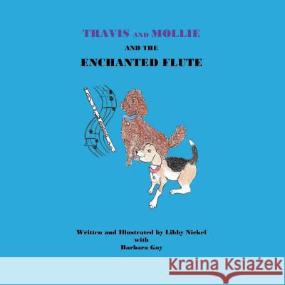 Travis and Mollie And The Enchanted Flute Nickel, Libby 9780999047118 Just Fun Books & Things
