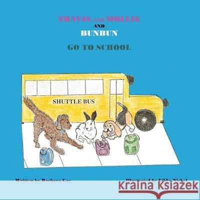 Travis and Mollie and BunBun Go To School Nickel, Libby 9780999047125 Just Fun Books & Things