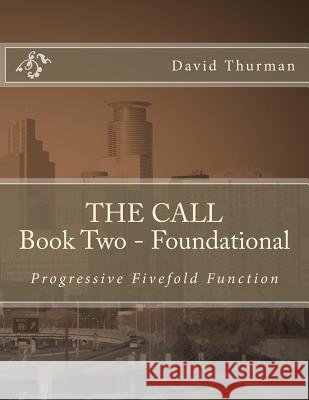 THE CALL Book Two - Foundational: Progressive Fivefold Function Thurman, W. David 9780999049211