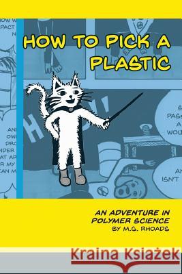 How to Pick a Plastic: An Adventure in Polymer Science M G Rhoads   9780999049815 Thinking Cape Comics
