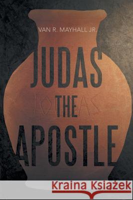 Judas the Apostle Van Mayhal 9780999051306 Coquille Publishing LLC