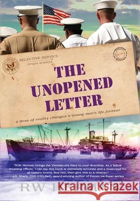 The Unopened Letter: A Dose of Reality Changes a Young Man's Life Forever Richard W. Herman 9780999051467