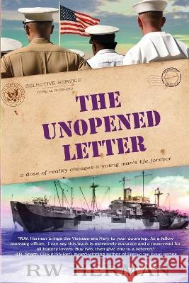 The Unopened Letter: A Dose of Reality Changes a Young Man's Life Forever Richard W. Herman 9780999051474