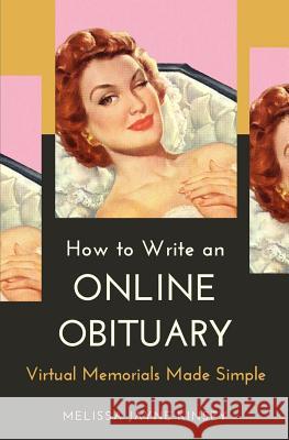 How to Write an Online Obituary: Virtual Memorials Made Simple Melissa Jayne Kinsey 9780999052020 Nicholson & Stillwell