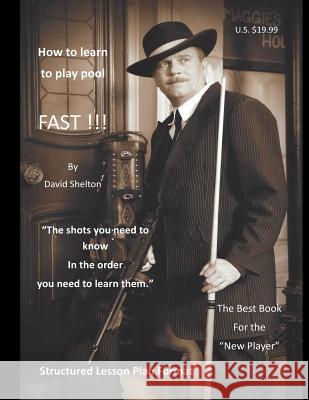 How to learn to play pool. FAST !!!: Structured Lesson Plan Shelton, David M. 9780999053027 David Shelton