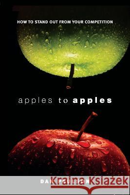 Apples to Apples: How to Stand Out from Your Competition Dan Paulson 9780999053812 First Person Productions