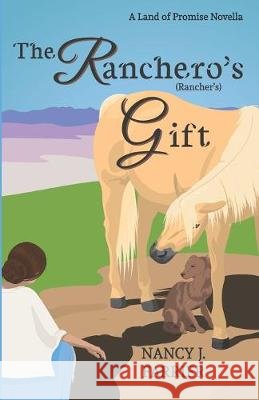 The Ranchero's Gift: Land of Promise 1.5 Ardra Tsuei Nancy J. Farrier 9780999054758 River Ink Press