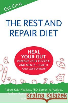 The Rest and Repair Diet: Heal Your Gut, Improve Your Physical and Mental Health, and Lose Weight Robert Keith Wallace, Samantha Wallace, Alexis Farley 9780999055830