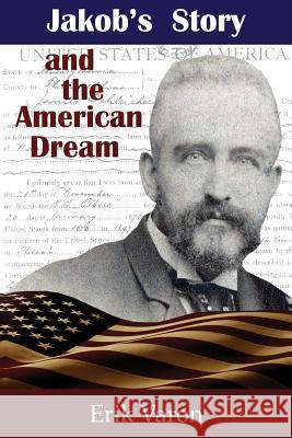 Jakob's Story and the American Dream Erik Varon 9780999055908