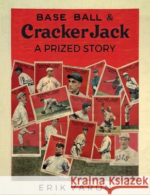 Base Ball & Cracker Jack: A Prized Story Erik Varon 9780999055922
