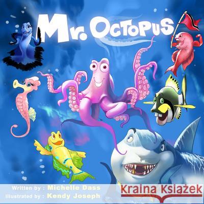 Mr. Octopus: Tackling Bullying with a fun story and awesome illustrations Joseph, Kendy 9780999057711 Michelle Dass