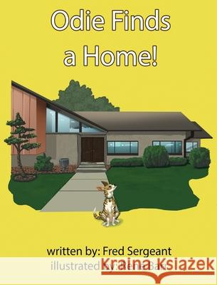 Odie Finds a Home! Fred Sergeant Barr Rene David a. Byrne 9780999058169 W.I.N. Pictures, LLC