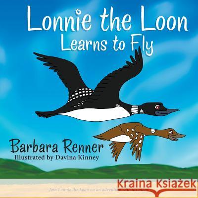 Lonnie the Loon Learns to Fly Barbara Renner Davina Kinney 9780999058602 Renner Writes