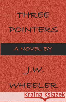 Three Pointers J. W. Wheeler 9780999058848 Bowker Identifier Services