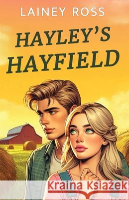 Hayley's Hayfield: A Small Town Young Adult Romance Lainey Ross 9780999059388 Anatole Publishing
