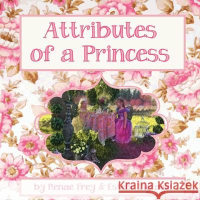 Attributes Of A Princess Renae, Frey 9780999060018