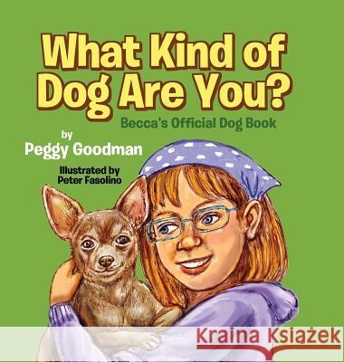 What Kind of Dog Are You?: Becca's Official Dog Book Peggy Goodman Peter Fasolino 9780999060605