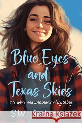 Blue Eyes and Texas Skies S. W. Andersen 9780999061657 S.W. Andersen Books