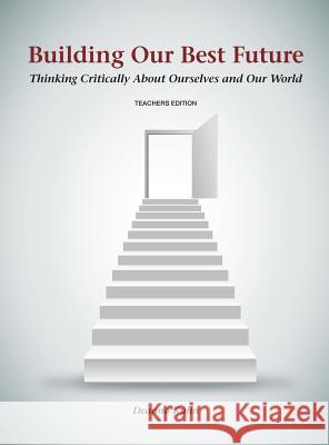 Building Our Best Future: Thinking Critically About Ourselves and Our World Deanna Kuhn (Teachers College Columbia University New York NY) 9780999064979 Wessex, Inc.