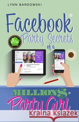 Facebook Party Secrets of a Million Dollar Party Girl Lynn Bardowski 9780999066201 Million Dollar Party Girl