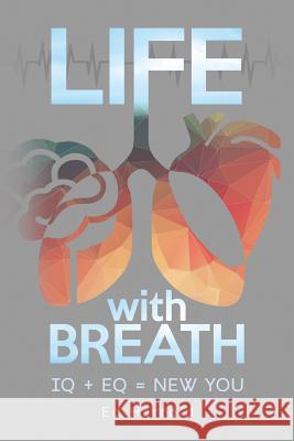 Life With Breath: IQ + Eq = New You Harrold, Ed 9780999066836