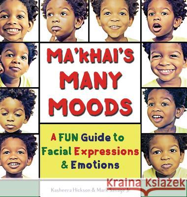 Ma'khai's Many Moods: A Fun Guide To Facial Expressions and Emotions Hickson, Kasheera 9780999067802 Kasheera L Hickson