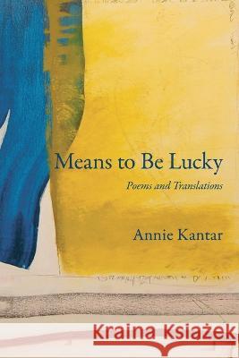 Means to Be Lucky Annie Kantar Leah Goldberg Meir Wieseltier 9780999073766 Poets and Traitors Inc.