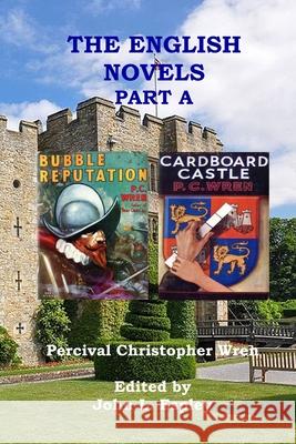 The English Novels Part A: Bubble Reputation & Cardboard Castle Percival Christopher Wren, John L Espley 9780999074961 Riner Publishing Company