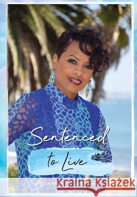 Sentenced to Live Alicia S Jones 9780999075586 True Perspective Publishing House