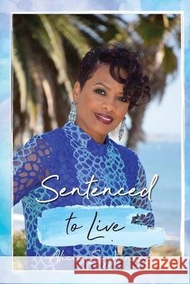 Sentenced to Live Alicia S Jones 9780999075593 True Perspective Publishing House