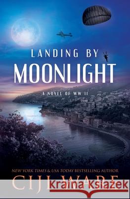 Landing by Moonlight: A Novel of WW II Ciji Ware 9780999077320 Lion's Paw Publishing