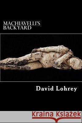 Machiavelli's Backyard David Lohrey 9780999079607