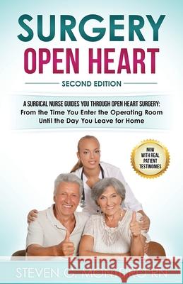 Surgery Open Heart: A Surgical Nurse Guides You Through Open Heart Surgery Steven G. Monteir 9780999080801 Medical Education Publishing, LLC