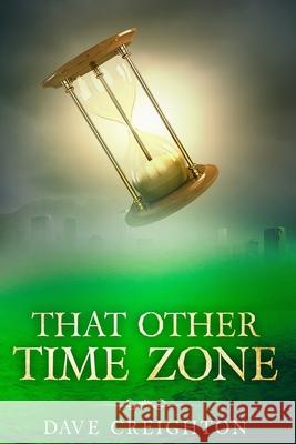 That Other Time Zone Dave Creighton 9780999082201